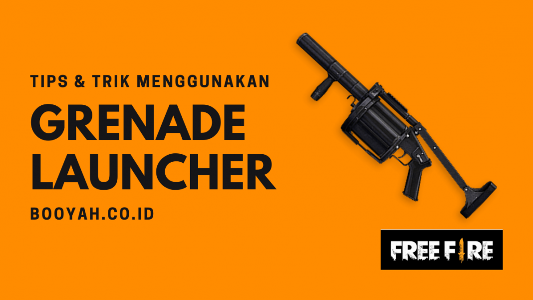 Tips & Trik Menggunakan Senjata Grenade Launcher di Free Fire